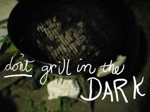 don't grill in the dark